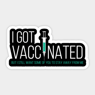 I Got My Vaccine Stay away from Me Funny Sticker